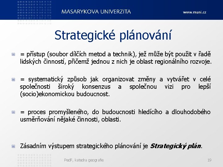 Strategické plánování = přístup (soubor dílčích metod a technik), jež může být použit v