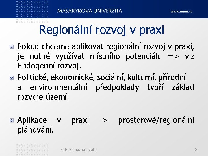 Regionální rozvoj v praxi Pokud chceme aplikovat regionální rozvoj v praxi, je nutné využívat