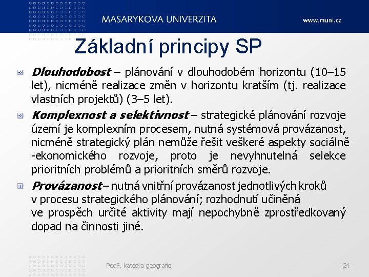 Základní principy SP Dlouhodobost – plánování v dlouhodobém horizontu (10– 15 let), nicméně realizace