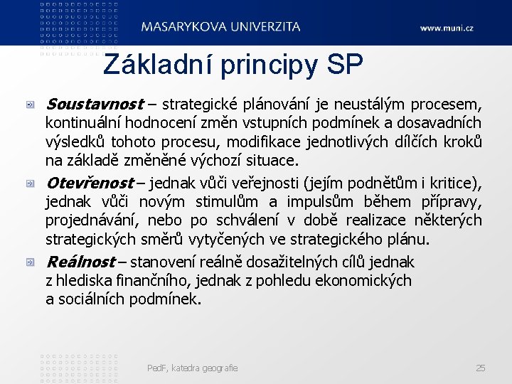 Základní principy SP Soustavnost – strategické plánování je neustálým procesem, kontinuální hodnocení změn vstupních