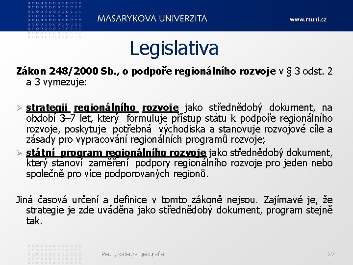 Legislativa Zákon 248/2000 Sb. , o podpoře regionálního rozvoje v § 3 odst. 2