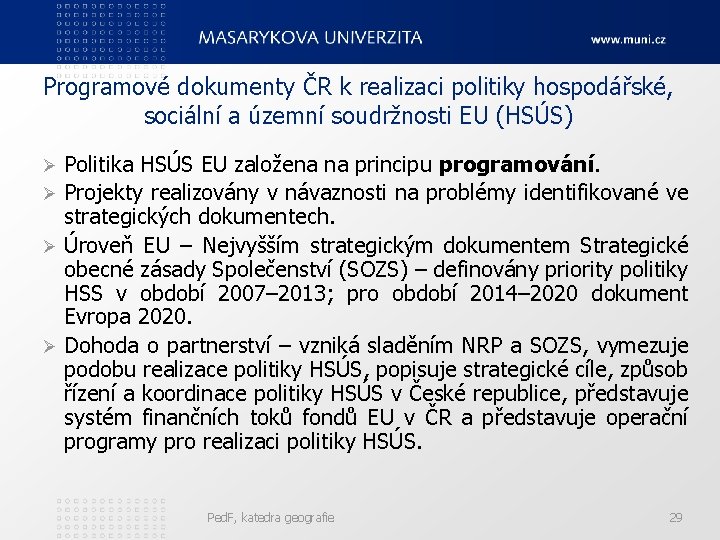 Programové dokumenty ČR k realizaci politiky hospodářské, sociální a územní soudržnosti EU (HSÚS) Politika