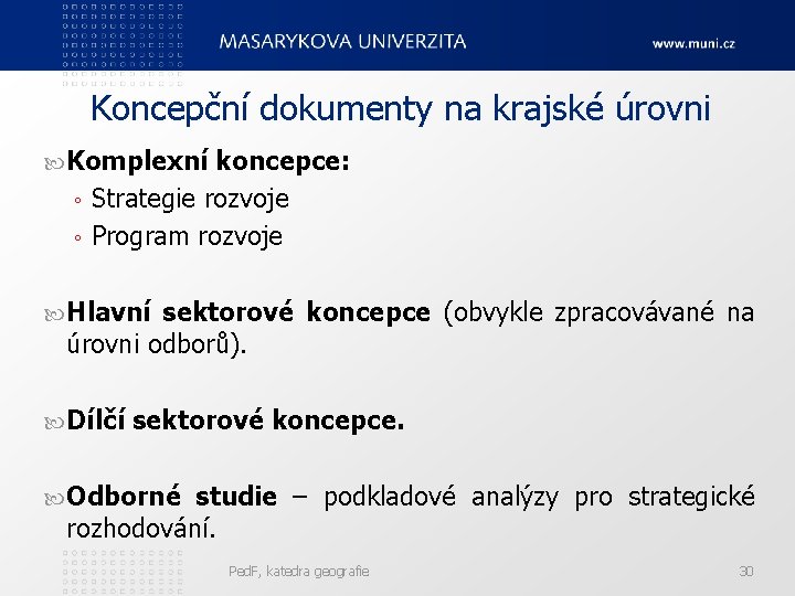 Koncepční dokumenty na krajské úrovni Komplexní koncepce: Strategie rozvoje ◦ Program rozvoje ◦ Hlavní