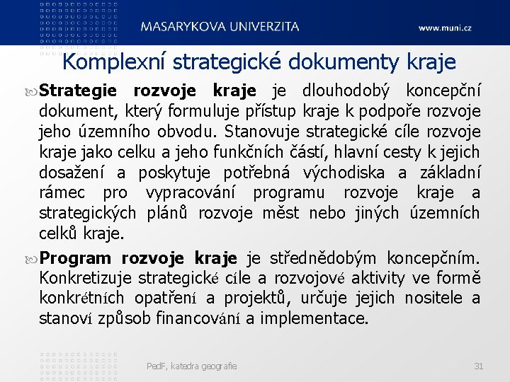 Komplexní strategické dokumenty kraje Strategie rozvoje kraje je dlouhodobý koncepční dokument, který formuluje přístup