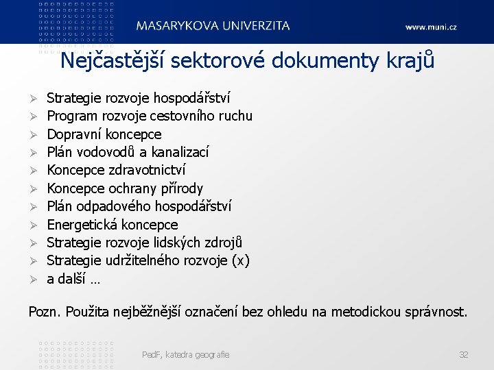 Nejčastější sektorové dokumenty krajů Ø Ø Ø Strategie rozvoje hospodářství Program rozvoje cestovního ruchu