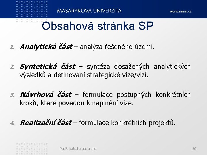 Obsahová stránka SP 1. Analytická část – analýza řešeného území. 2. Syntetická část –