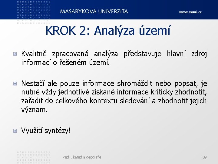 KROK 2: Analýza území Kvalitně zpracovaná analýza představuje hlavní zdroj informací o řešeném území.