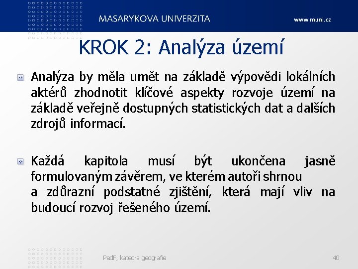 KROK 2: Analýza území Analýza by měla umět na základě výpovědi lokálních aktérů zhodnotit