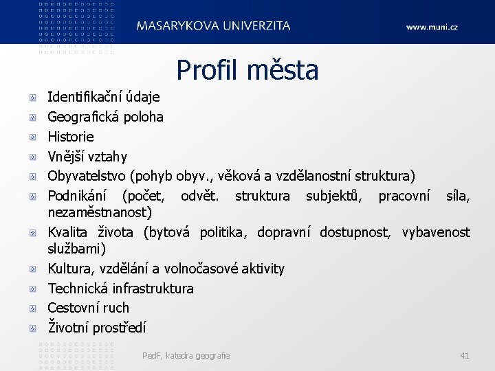 Profil města Identifikační údaje Geografická poloha Historie Vnější vztahy Obyvatelstvo (pohyb obyv. , věková