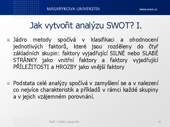 Jak vytvořit analýzu SWOT? I. Jádro metody spočívá v klasifikaci a ohodnocení jednotlivých faktorů,