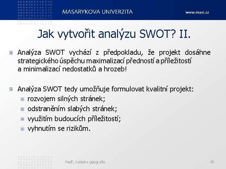 Jak vytvořit analýzu SWOT? II. Analýza SWOT vychází z předpokladu, že projekt dosáhne strategického