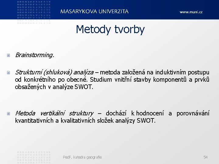 Metody tvorby Brainstorming. Strukturní (shluková) analýza – metoda založená na induktivním postupu od konkrétního