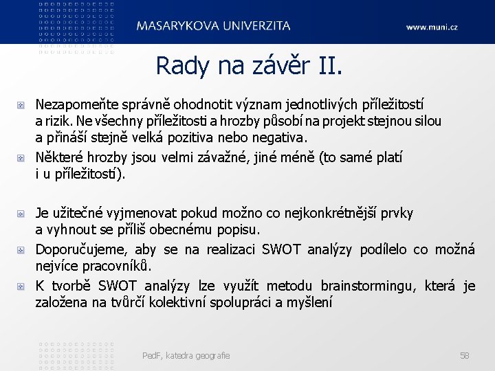 Rady na závěr II. Nezapomeňte správně ohodnotit význam jednotlivých příležitostí a rizik. Ne všechny