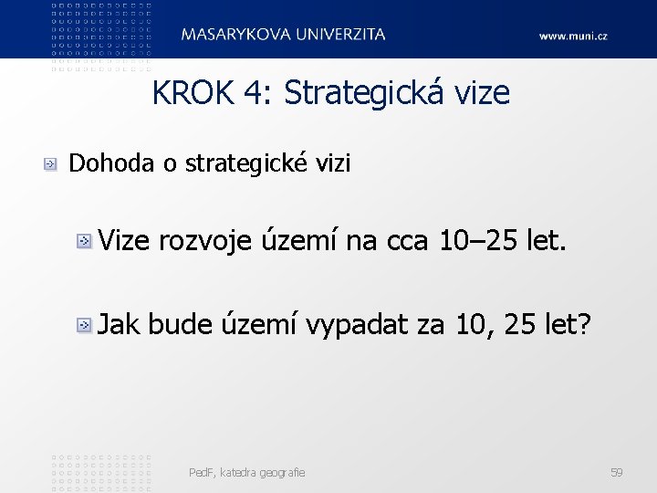 KROK 4: Strategická vize Dohoda o strategické vizi Vize rozvoje území na cca 10–