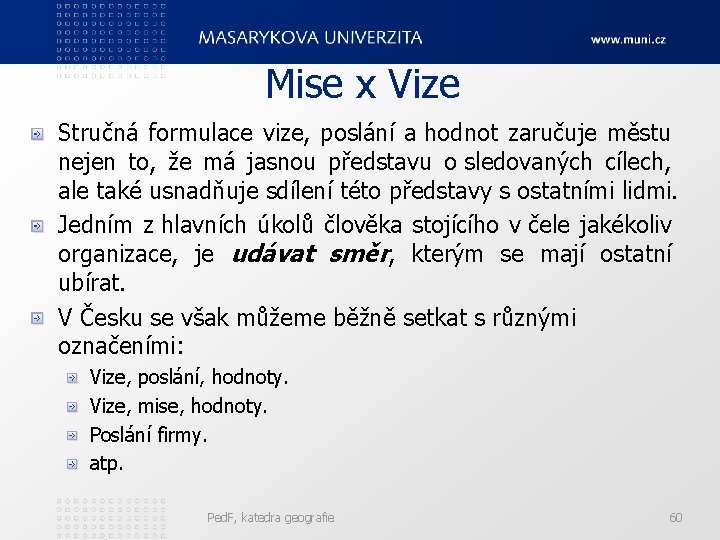 Mise x Vize Stručná formulace vize, poslání a hodnot zaručuje městu nejen to, že