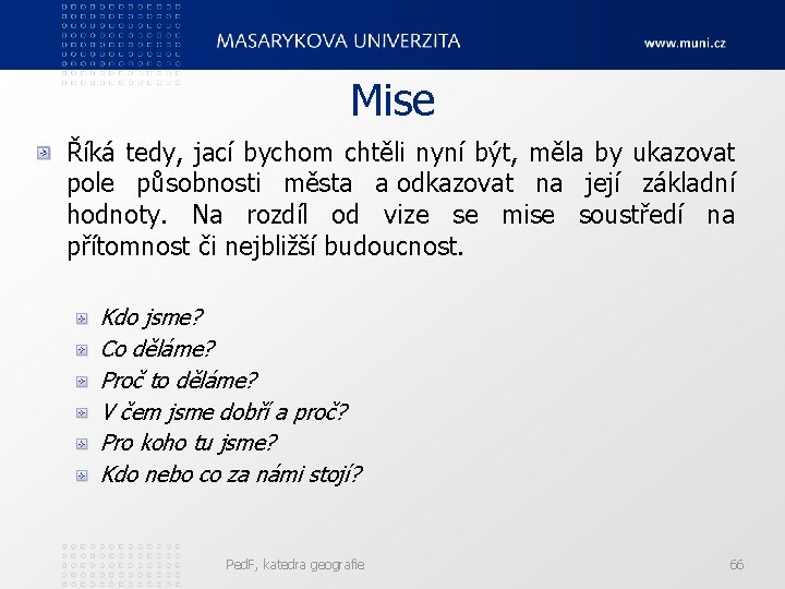Mise Říká tedy, jací bychom chtěli nyní být, měla by ukazovat pole působnosti města