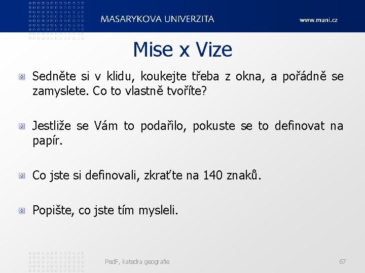 Mise x Vize Sedněte si v klidu, koukejte třeba z okna, a pořádně se