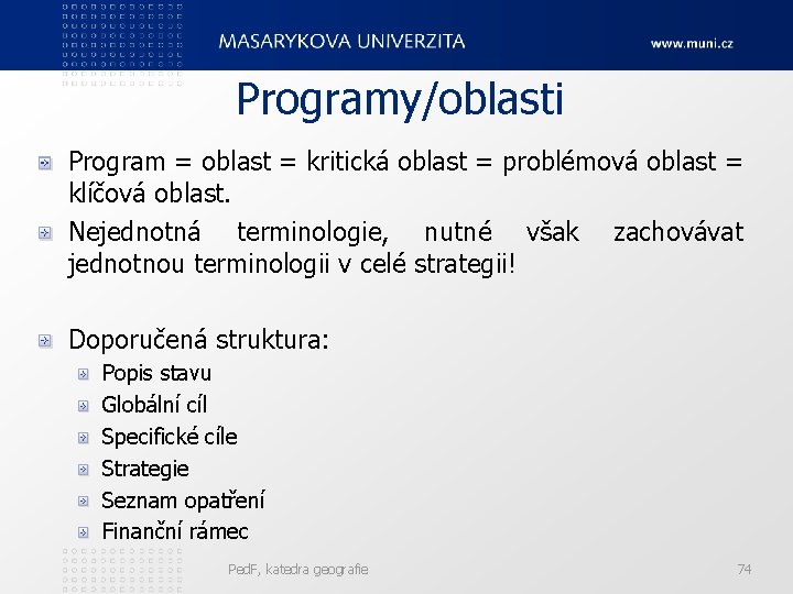 Programy/oblasti Program = oblast = kritická oblast = problémová oblast = klíčová oblast. Nejednotná