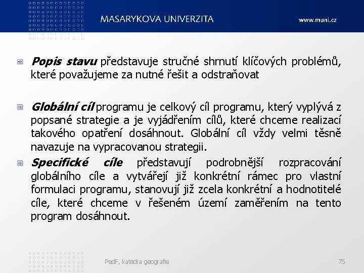 Popis stavu představuje stručné shrnutí klíčových problémů, které považujeme za nutné řešit a odstraňovat