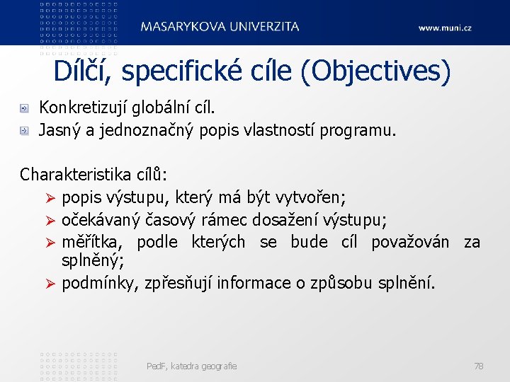 Dílčí, specifické cíle (Objectives) Konkretizují globální cíl. Jasný a jednoznačný popis vlastností programu. Charakteristika