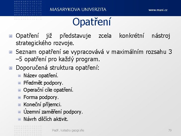 Opatření již představuje zcela konkrétní nástroj strategického rozvoje. Seznam opatření se vypracovává v maximálním