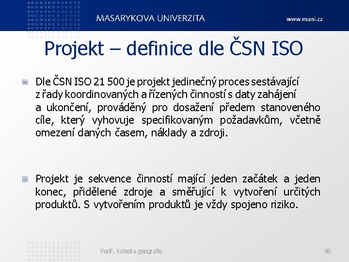 Projekt – definice dle ČSN ISO Dle ČSN ISO 21 500 je projekt jedinečný