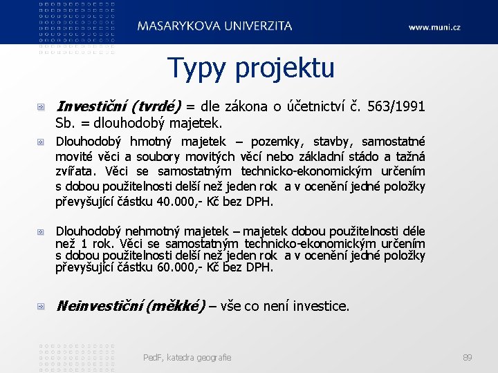 Typy projektu Investiční (tvrdé) = dle zákona o účetnictví č. 563/1991 Sb. = dlouhodobý