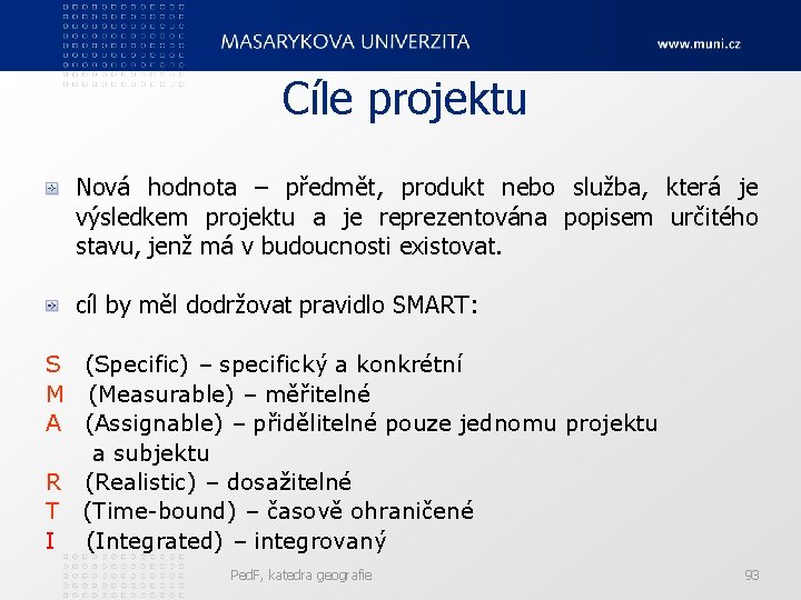 Cíle projektu Nová hodnota – předmět, produkt nebo služba, která je výsledkem projektu a