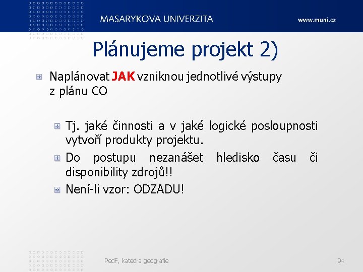 Plánujeme projekt 2) Naplánovat JAK vzniknou jednotlivé výstupy z plánu CO Tj. jaké činnosti