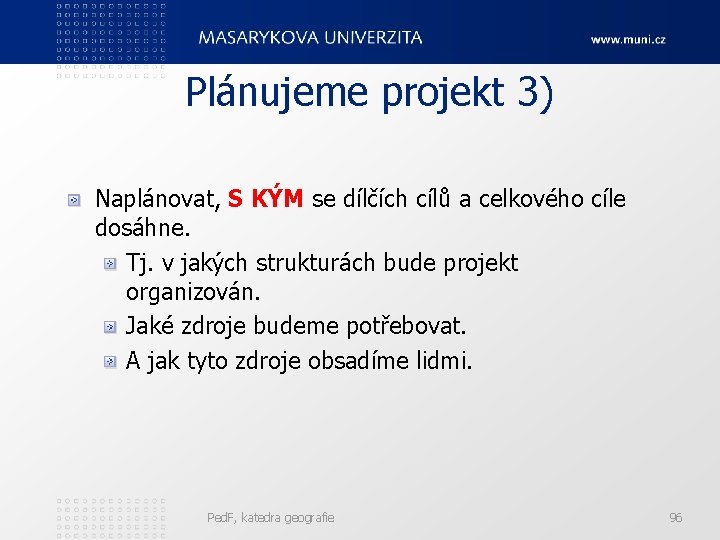 Plánujeme projekt 3) Naplánovat, S KÝM se dílčích cílů a celkového cíle dosáhne. Tj.