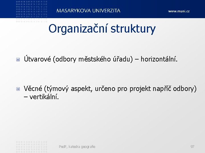 Organizační struktury Útvarové (odbory městského úřadu) – horizontální. Věcné (týmový aspekt, určeno projekt napříč