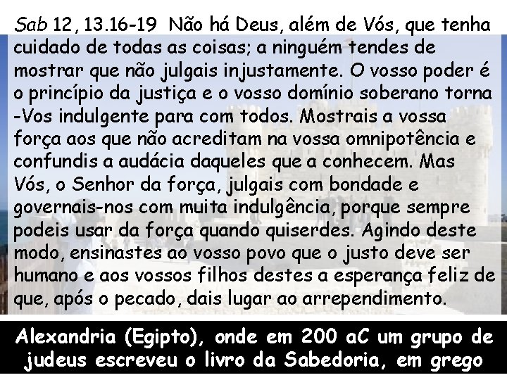 Sab 12, 13. 16 -19 Não há Deus, além de Vós, que tenha cuidado