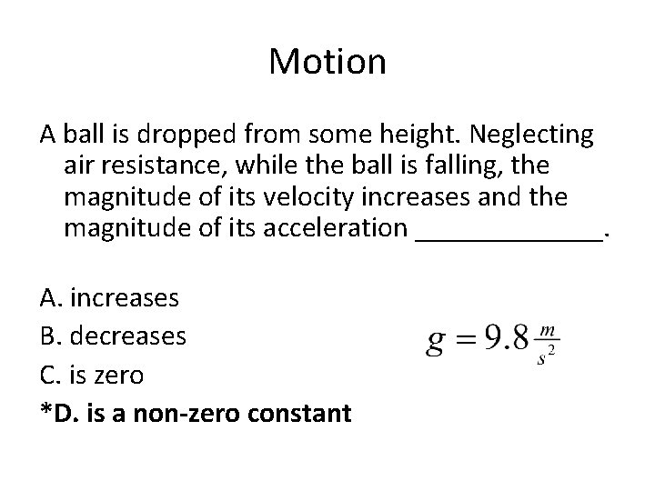 Motion A ball is dropped from some height. Neglecting air resistance, while the ball