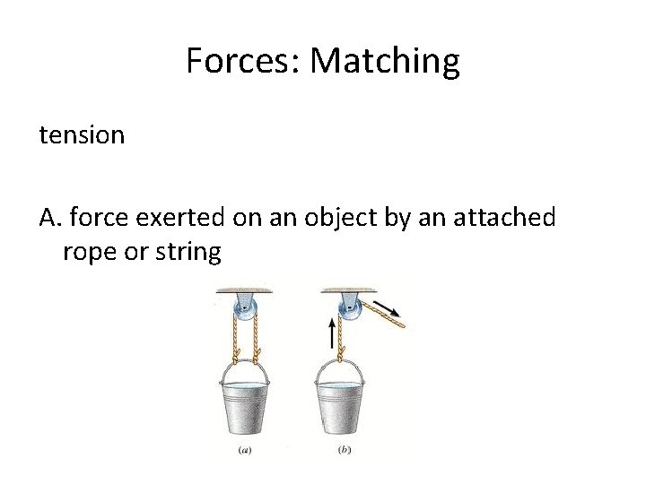 Forces: Matching tension A. force exerted on an object by an attached rope or