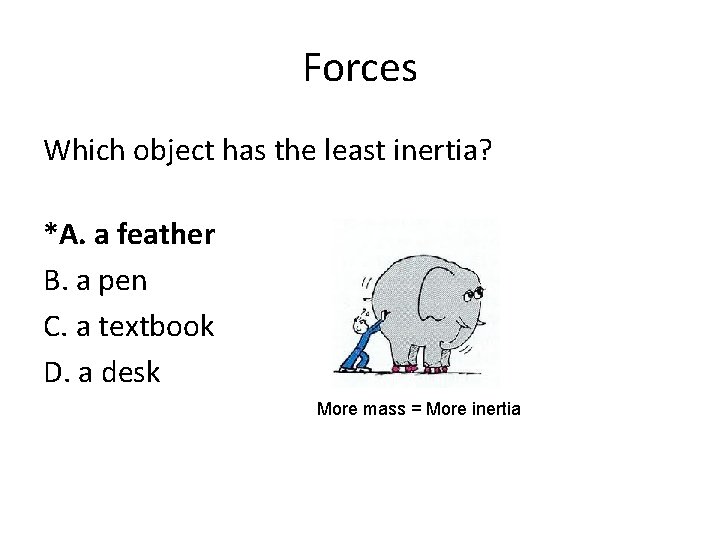 Forces Which object has the least inertia? *A. a feather B. a pen C.