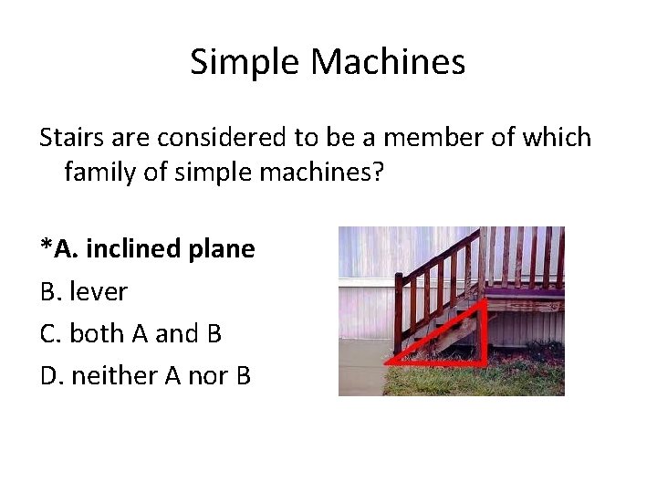 Simple Machines Stairs are considered to be a member of which family of simple