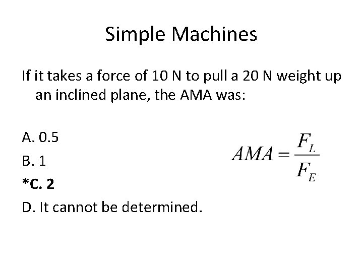 Simple Machines If it takes a force of 10 N to pull a 20