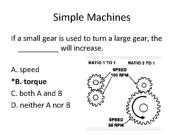 Simple Machines If a small gear is used to turn a large gear, the