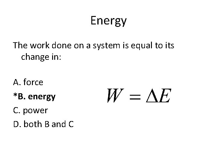 Energy The work done on a system is equal to its change in: A.