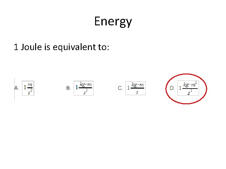 Energy 1 Joule is equivalent to: 