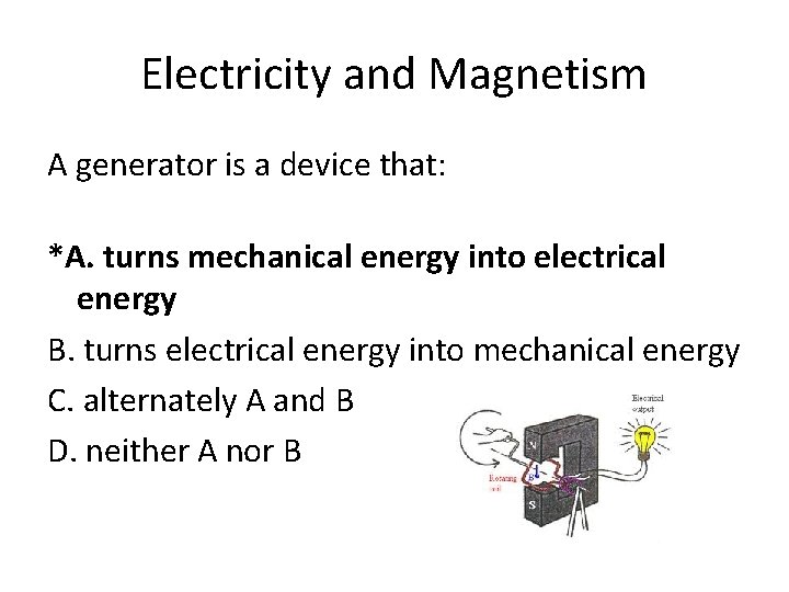 Electricity and Magnetism A generator is a device that: *A. turns mechanical energy into