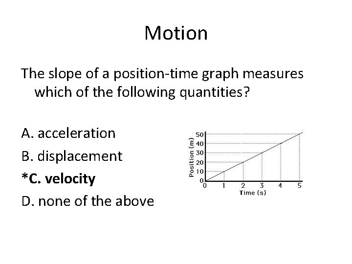 Motion The slope of a position-time graph measures which of the following quantities? A.