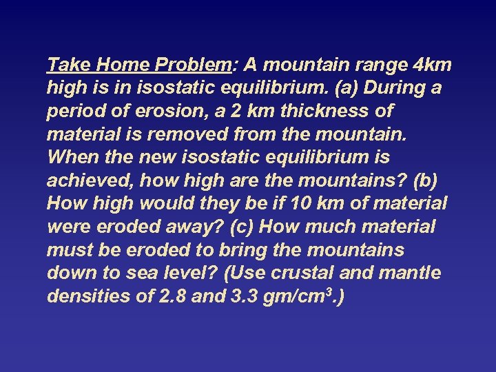 Take Home Problem: A mountain range 4 km high is in isostatic equilibrium. (a)
