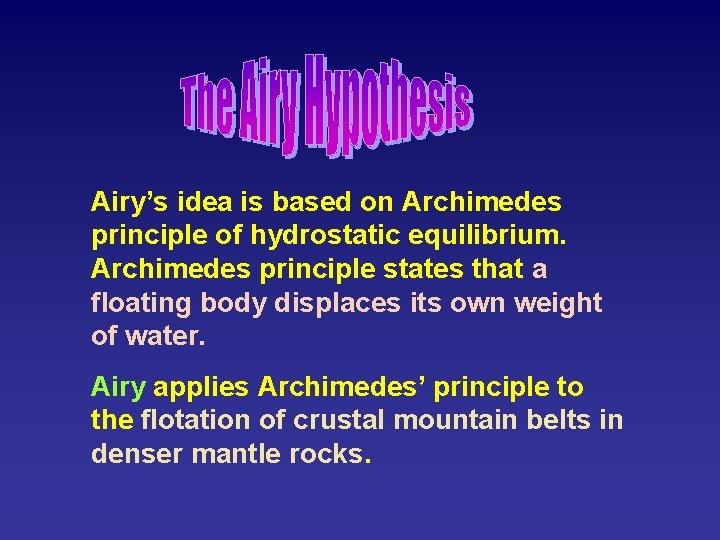 Airy’s idea is based on Archimedes principle of hydrostatic equilibrium. Archimedes principle states that
