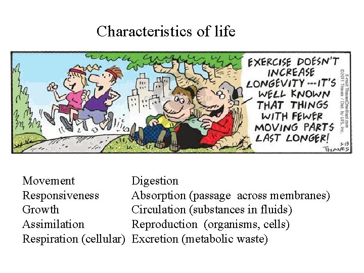 Characteristics of life Movement Responsiveness Growth Assimilation Respiration (cellular) Digestion Absorption (passage across membranes)