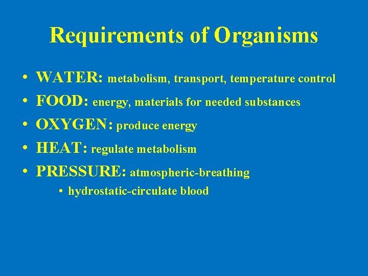 Requirements of Organisms • • • WATER: metabolism, transport, temperature control FOOD: energy, materials