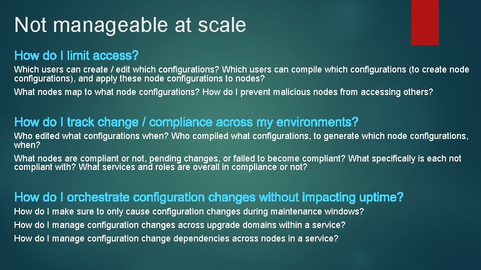 Not manageable at scale Which users can create / edit which configurations? Which users