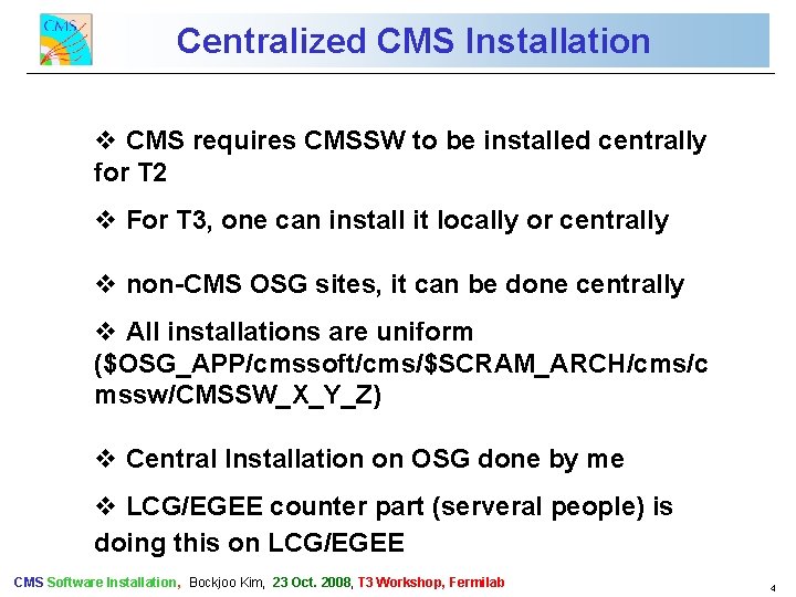 Centralized CMS Installation CMS Commissioning and First Data v CMS requires CMSSW to be
