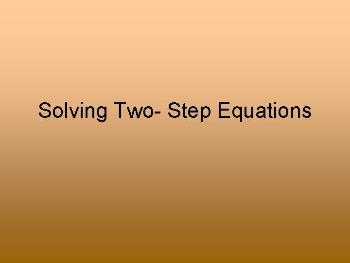 Solving Two- Step Equations 