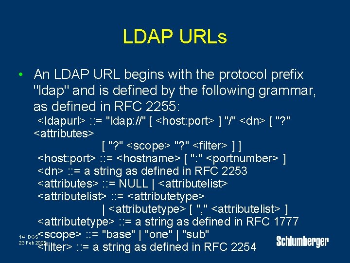 LDAP URLs • An LDAP URL begins with the protocol prefix "ldap" and is